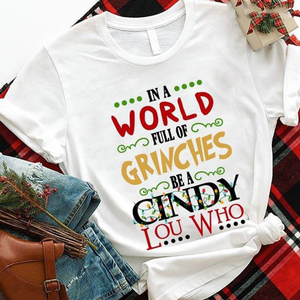 In a World Full Of Grinches Xmas Shirt